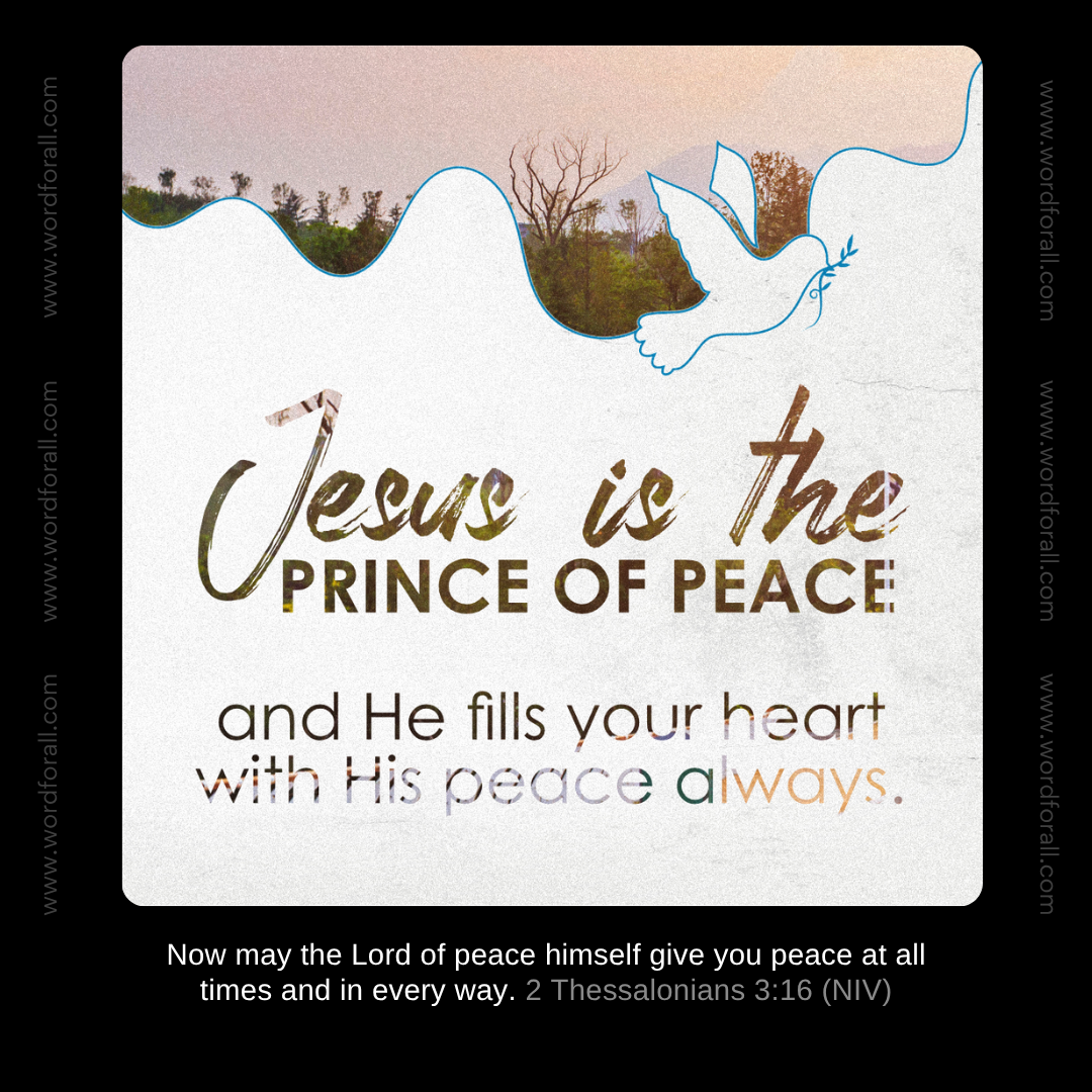 Jesus is the prince of peace and He fills your heart with His peace always.