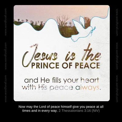 Jesus is the prince of peace and He fills your heart with His peace always.