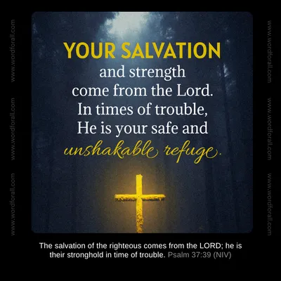 Your salvation and strength come from the Lord. In times of trouble, He is your safe and unshakable refuge.