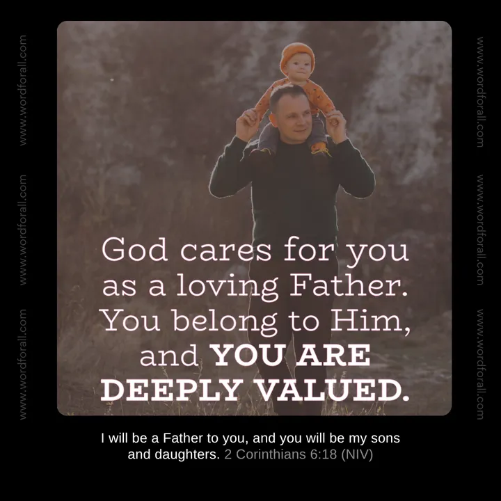 God cares for you as a loving Father. You belong to Him, and you are deeply valued.