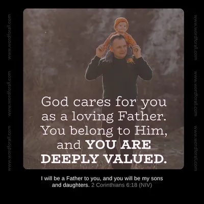 God cares for you as a loving Father. You belong to Him, and you are deeply valued.
