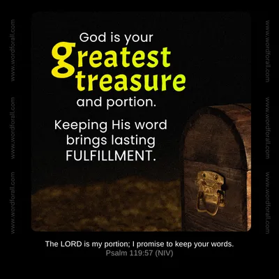 God is your greatest treasure and portion. Keeping His word brings lasting fulfillment.