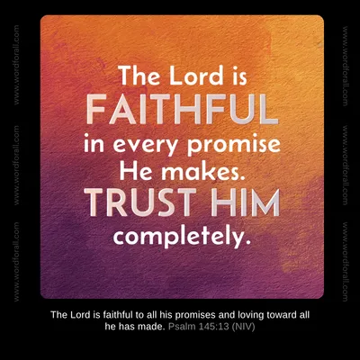 The Lord is faithful in every promise He makes. Trust Him completely.