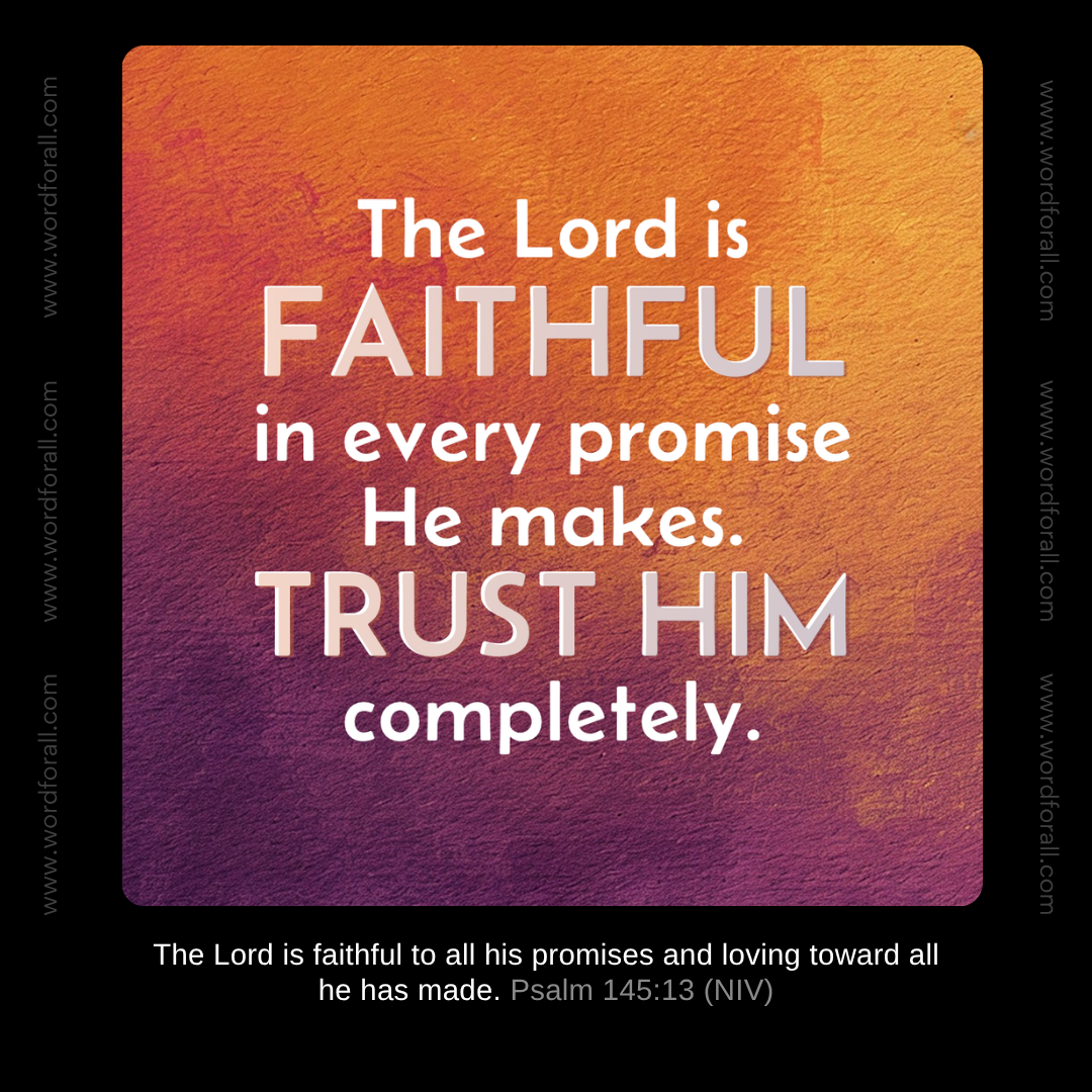 The Lord is faithful in every promise He makes. Trust Him completely.
