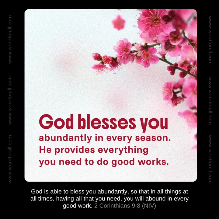 God blesses you abundantly in every season. He provides everything you need to do good works.
