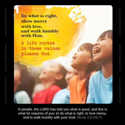 Do what is right, show mercy with love, and walk humbly with Him. A life rooted in these values pleases God.