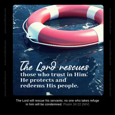 The Lord rescues those who trust in Him. He protects and redeems His people.