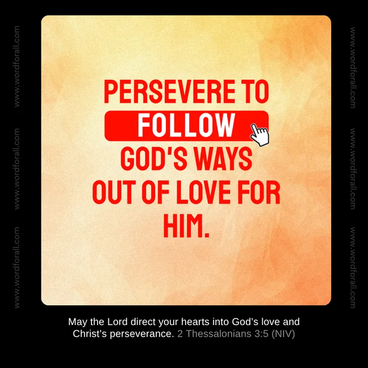 Persevere to follow God's ways out of love for Him.