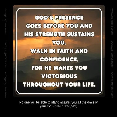 God's presence goes before you and His strength sustains you.Walk in faith and confidence, for He makes you victorious throughout your life.