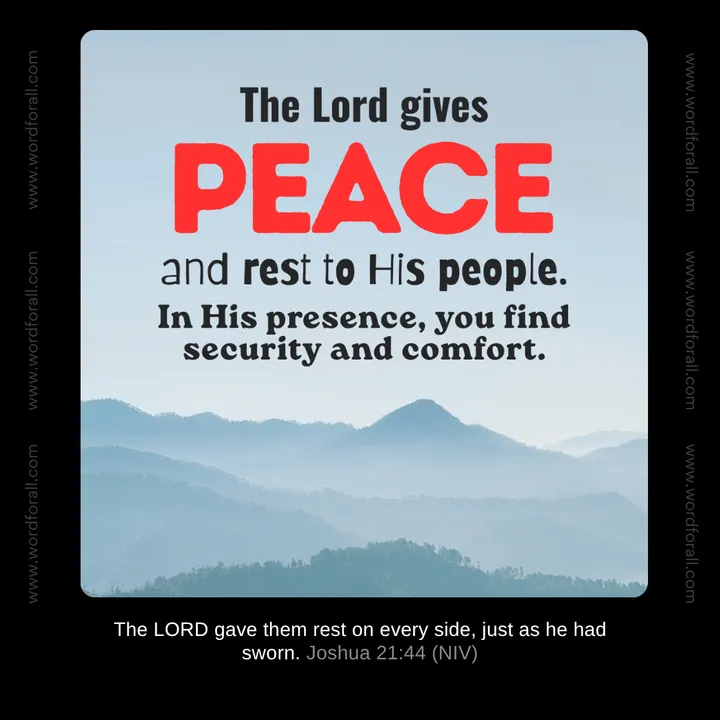 The Lord gives peace and rest to His people. In His presence, you find security and comfort.