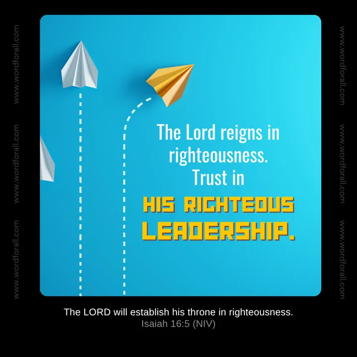 The Lord reigns in righteousness. Trust in His righteous leadership.