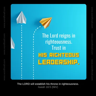 The Lord reigns in righteousness. Trust in His righteous leadership.
