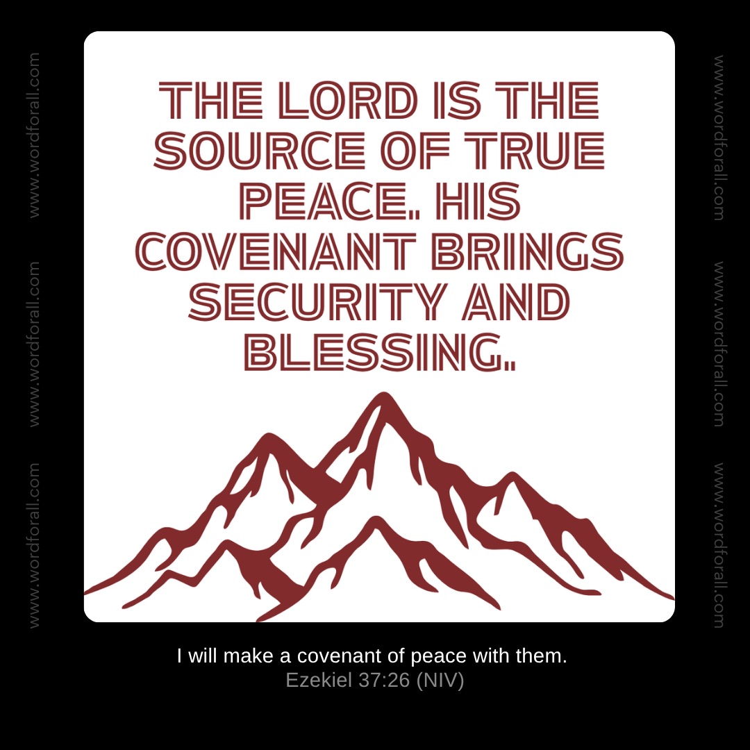 The Lord is the source of true peace. His covenant brings security and blessing.