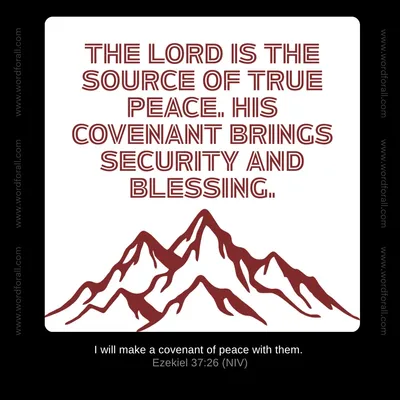 The Lord is the source of true peace. His covenant brings security and blessing.
