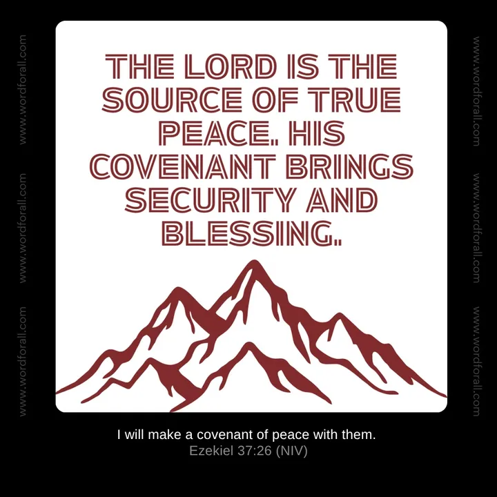 The Lord is the source of true peace. His covenant brings security and blessing.
