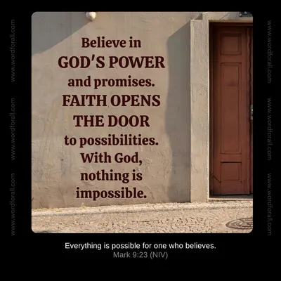 Believe in God's power and promises. Faith opens the door to possibilities.
With God, nothing is impossible.