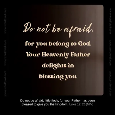 Do not be afraid, for you belong to God. Your Heavenly Father delights in blessing you.