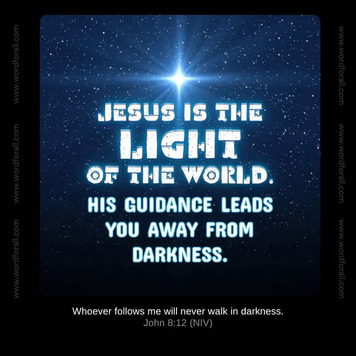 Jesus is the light of the world. His guidance leads you away from darkness.