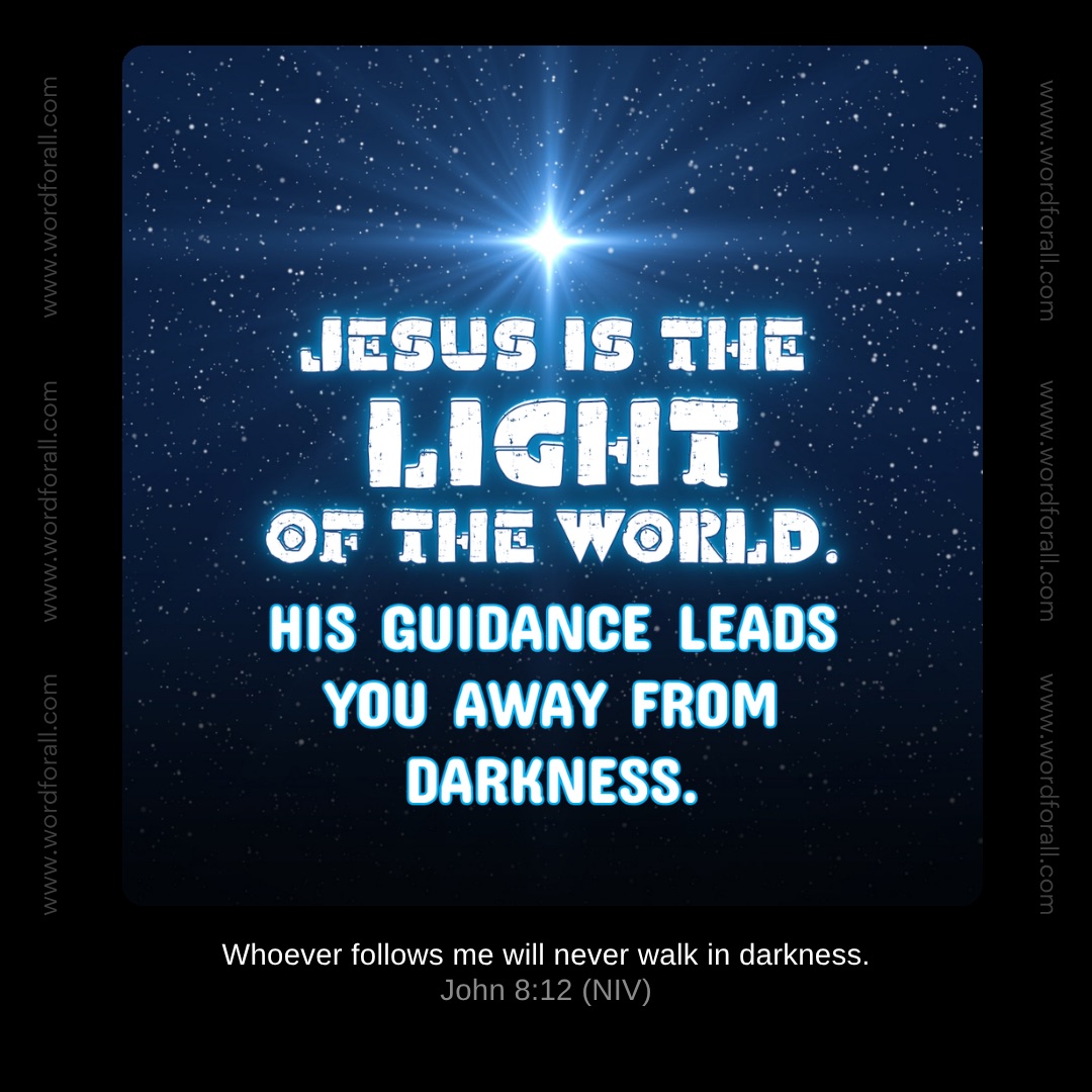 Jesus is the light of the world. His guidance leads you away from darkness.