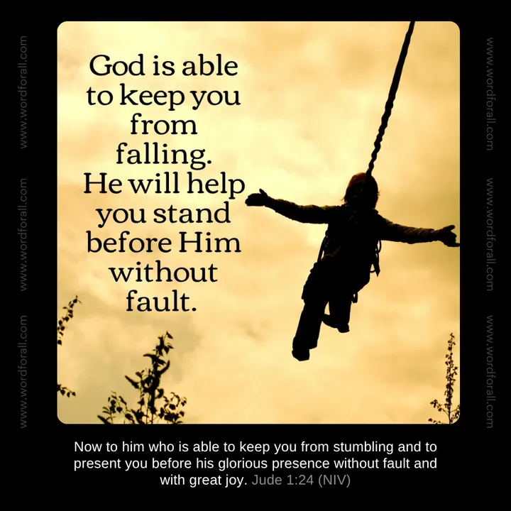 God is able to keep you from falling. He will help you stand before Him without fault.
