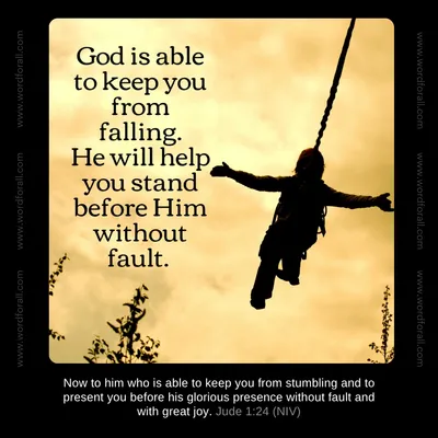 God is able to keep you from falling. He will help you stand before Him without fault.