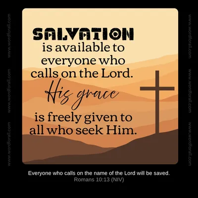 Salvation is available to everyone who calls on the Lord. His grace is freely given to all who seek Him.