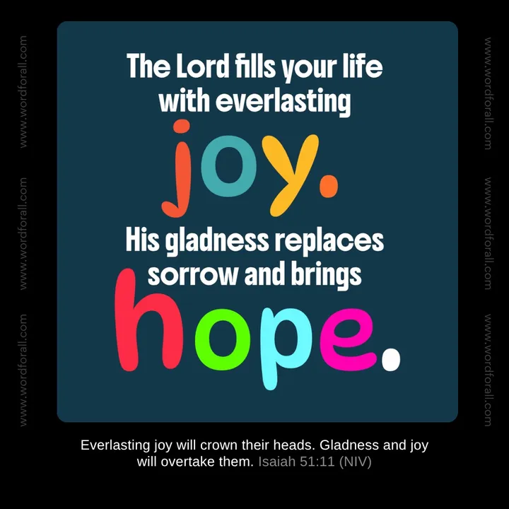God is preparing a day when your sorrow will be completely replaced by His everlasting joy. Gladness will overtake you, crowning your life with His perfect peace. Rest in the promise of His beautiful restoration.