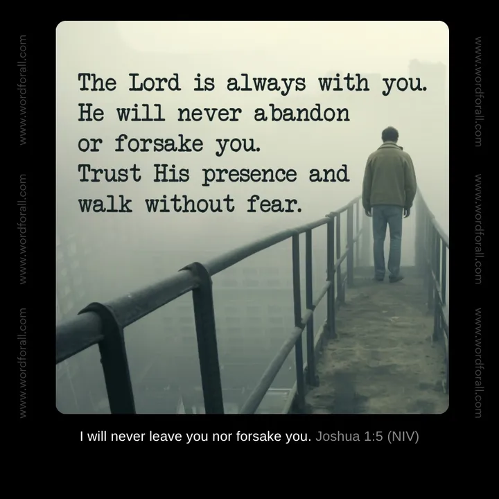 You are never alone, no matter what you are facing today. God is walking right beside you, and He will never abandon you. Rest in the comfort of His constant presence.