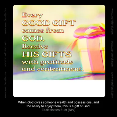 Every good gift comes from God. Receive His gifts with gratitude and contentment.