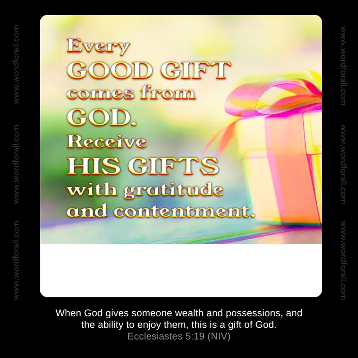 Every good gift comes from God. Receive His gifts with gratitude and contentment.