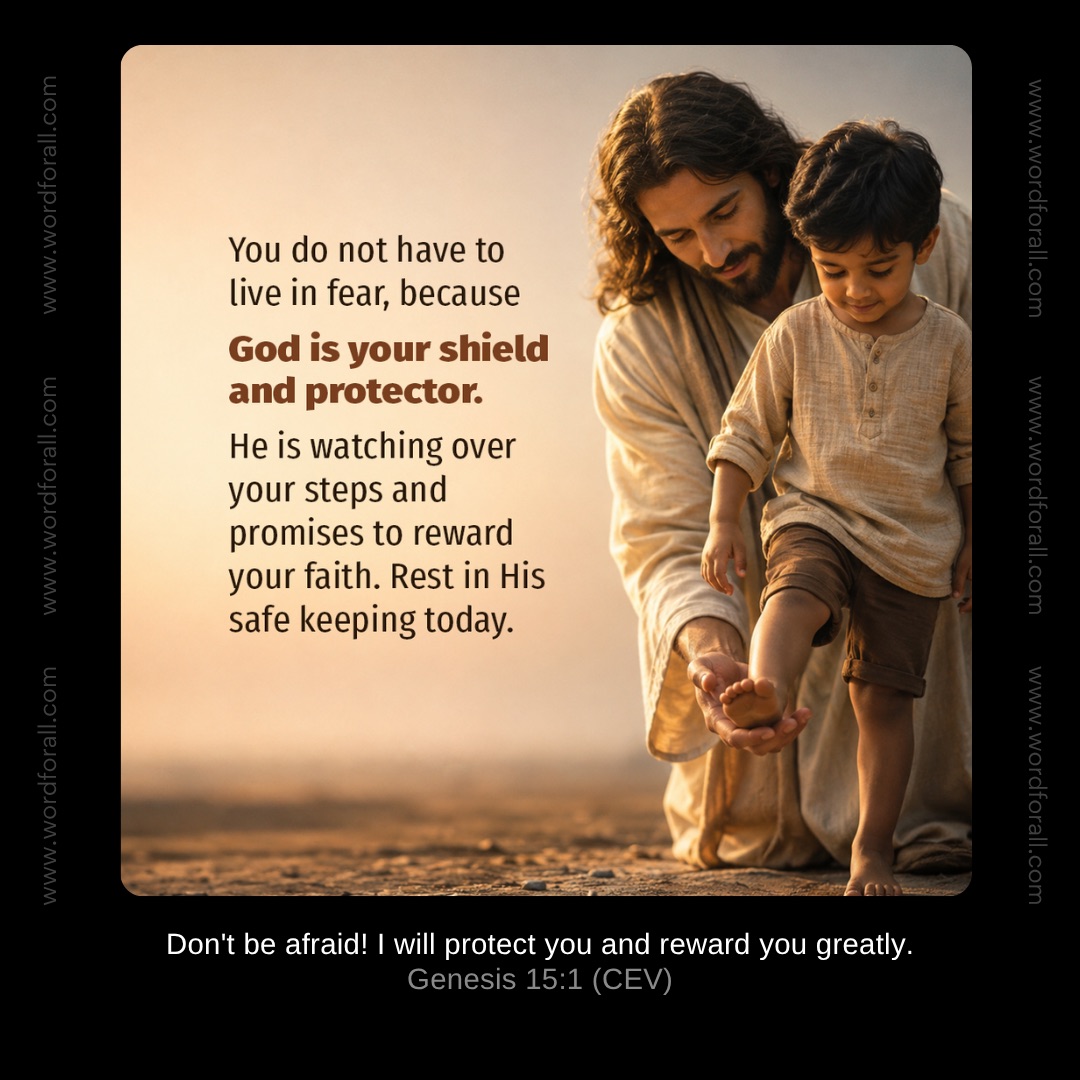 You do not have to live in fear, because God is your shield and protector. He is watching over your steps and promises to reward your faith. Rest in His safe keeping today.