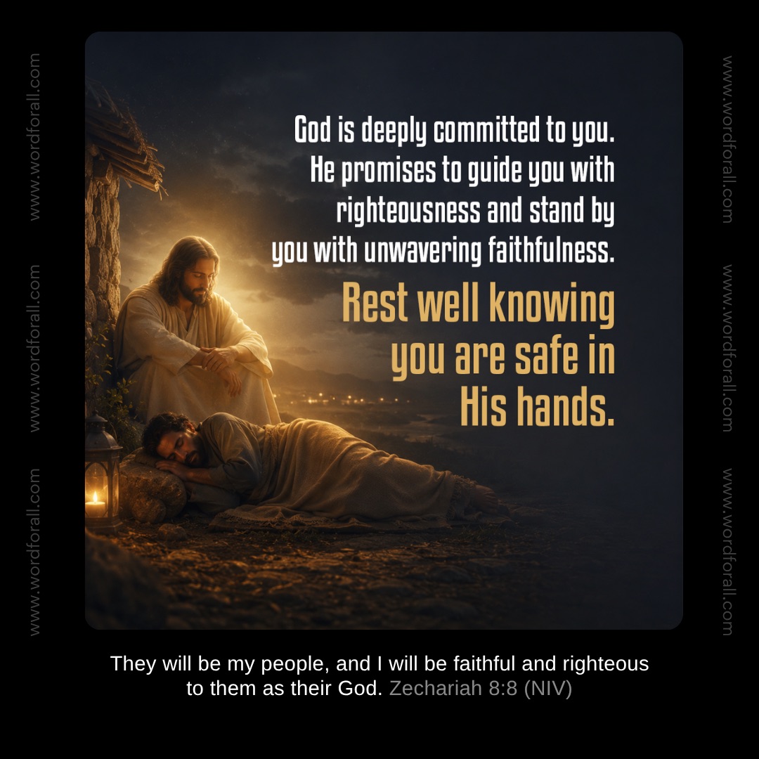 God is deeply committed to you. He promises to guide you with righteousness and stand by you with unwavering faithfulness. Rest well knowing you are safe in His hands.