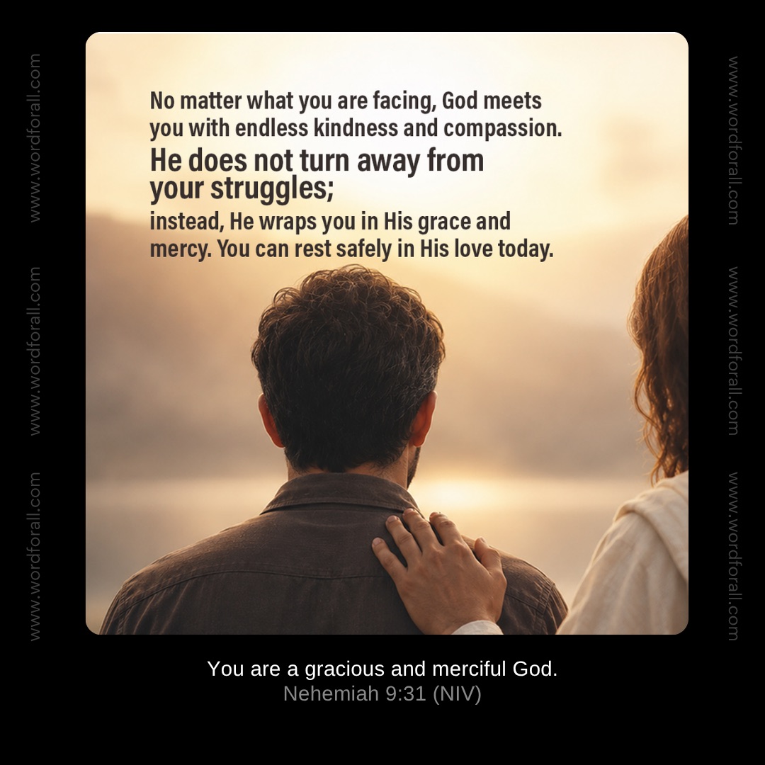 No matter what you are facing, God meets you with endless kindness and compassion. He does not turn away from your struggles; instead, He wraps you in His grace and mercy. You can rest safely in His love today.