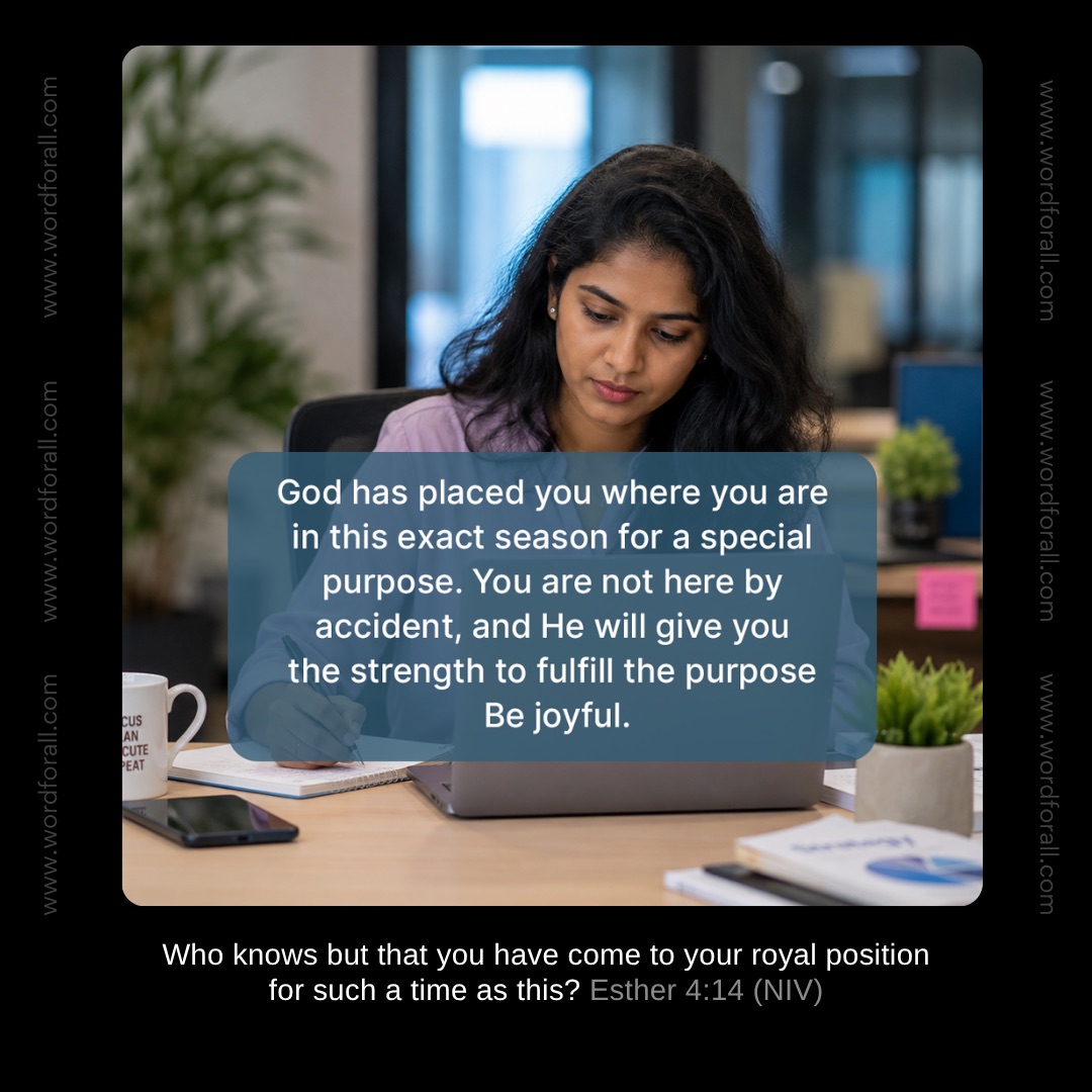 God has placed you where you are in this exact season for a special purpose. You are not here by accident, and He will give you the strength to fulfill the purpose. Be joyful.