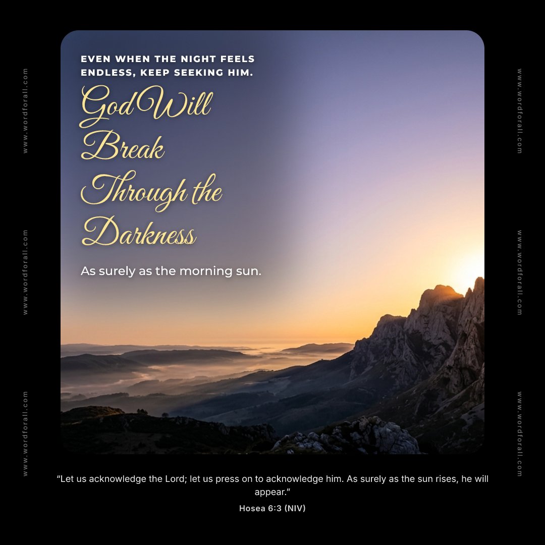 Even when the night feels endless, keep seeking Him. God will break through the darkness as surely as the morning sun.