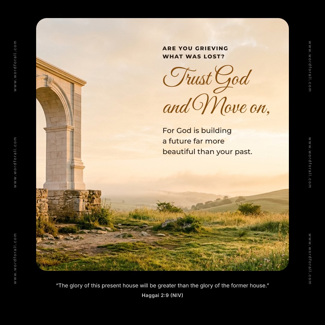 Are you grieving what was lost? Trust God and move on, for God is building a future far more beautiful than your past.