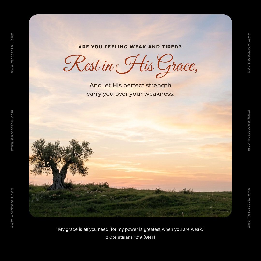 Are you feeling weak and tired?. Rest in His grace, and let His perfect strength carry you over your weakness.