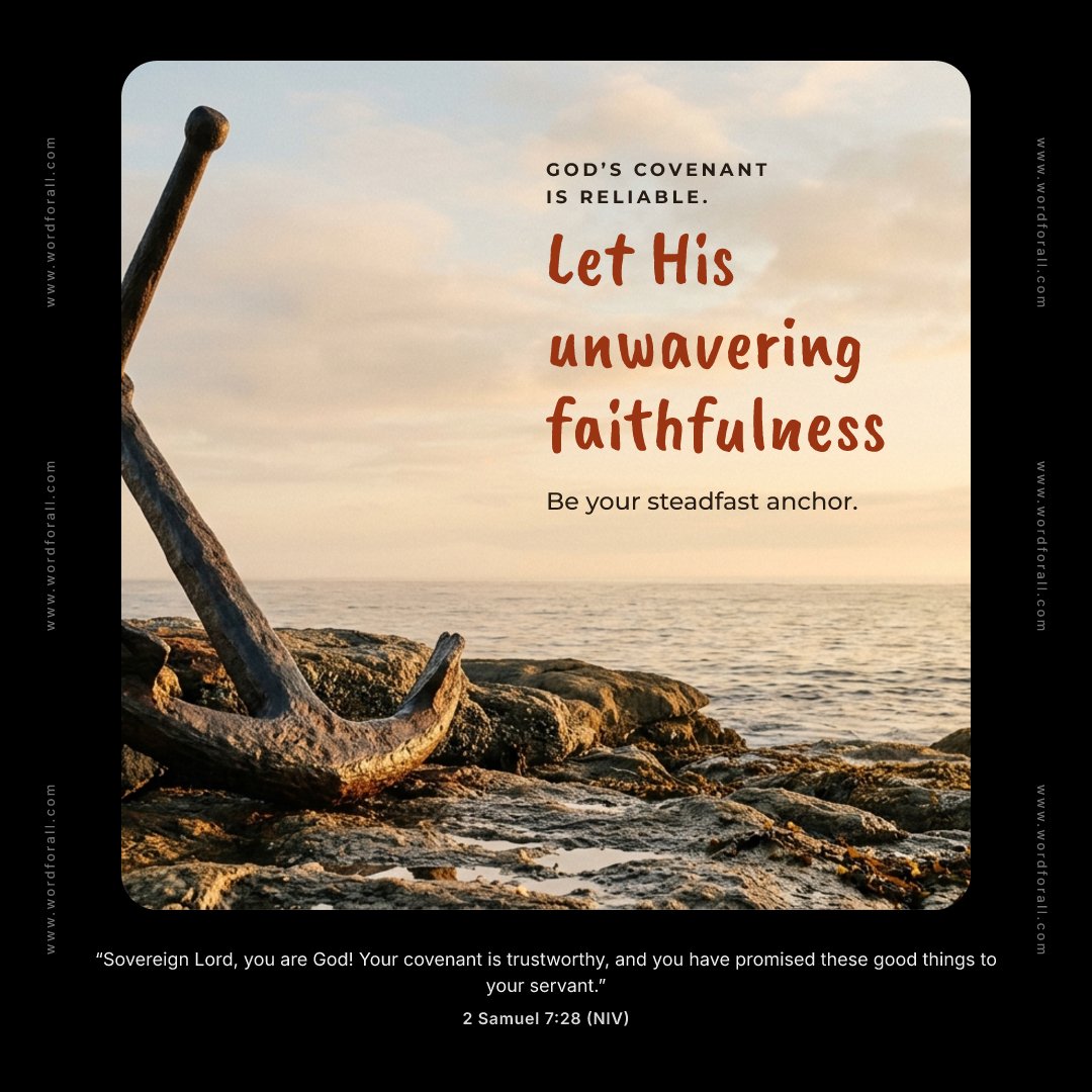 God's covenant is reliable. Let His unwavering faithfulness be your steadfast anchor.