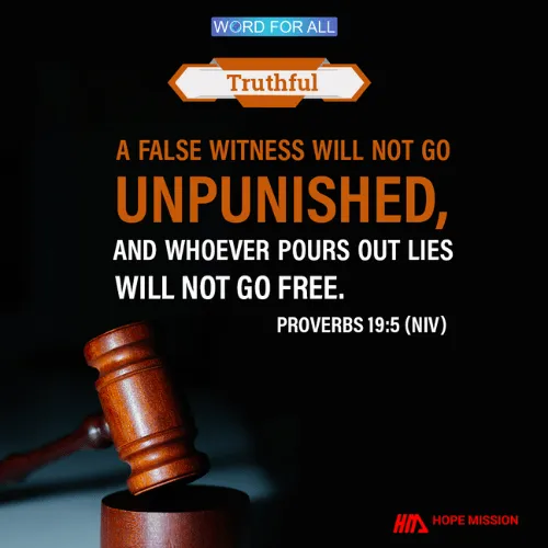 A FALSE WITNESS WILL NOT GO UNPUNISHED, AND WHOEVER POURS OUT LIES WILL NOT GO FREE.