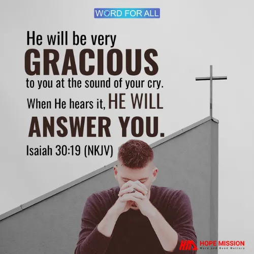 GOD WILL BE VERY GRACIOUS TO YOU AT THE SOUND OF YOUR CRY.