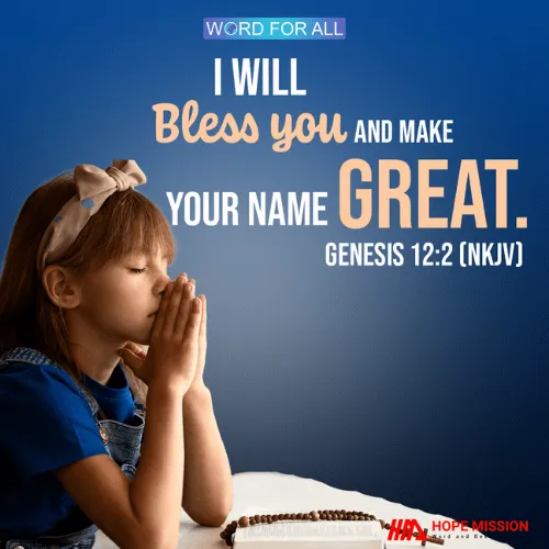 GOD WILL BLESS YOU AND MAKE YOUR NAME GREAT.