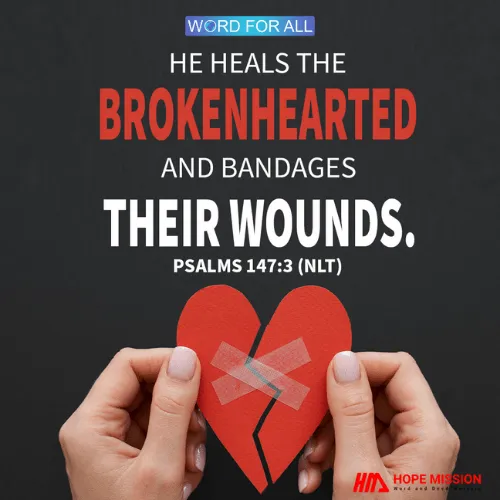 HE HEALS THE BROKENHEARTED AND BANDAGES THEIR WOUNDS.