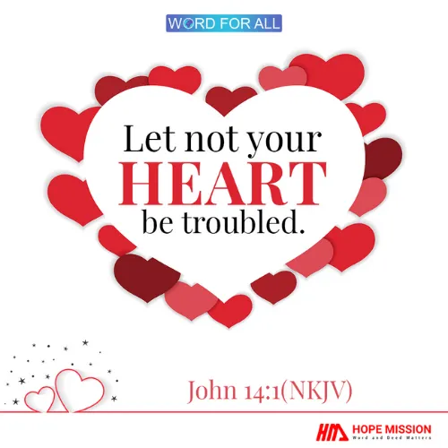 LET NOT YOUR HEART BE TROUBLED.