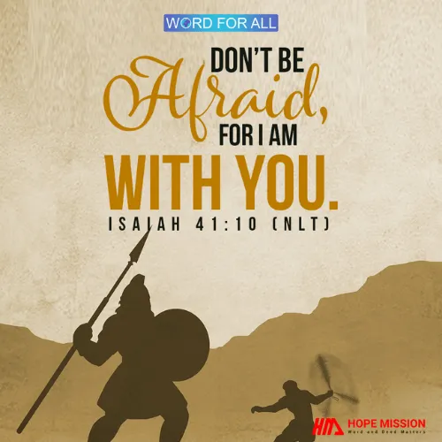 DON'T BE AFRAID, FOR GOD IS WITH YOU.