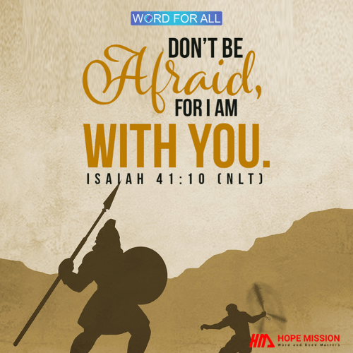 DON'T BE AFRAID, FOR GOD IS WITH YOU.