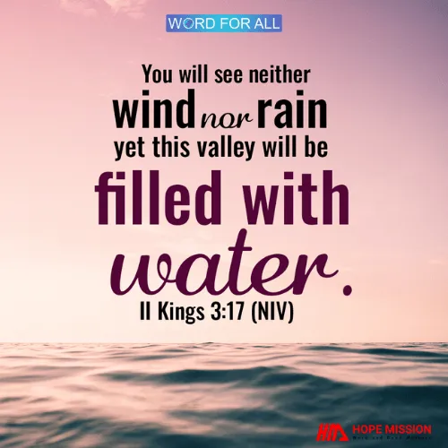 YOU WILL SEE NEITHER WIND NOR RAIN, YET THIS VALLEY WILL BE FILLED WITH WATER.