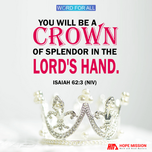 You will be a crown of splendor in the LORD's hand.