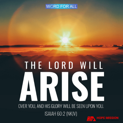THE LORD WILL ARISE OVER YOU, AND HIS GLORY WILL BE SEEN UPON YOU.
