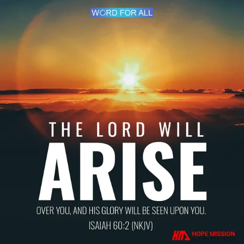THE LORD WILL ARISE OVER YOU, AND HIS GLORY WILL BE SEEN UPON YOU.