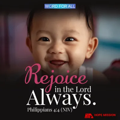 REJOICE IN THE LORD ALWAYS.